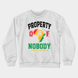 Africa Property Of Nobody Juneteenth Since 1865 Men Women Crewneck Sweatshirt